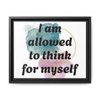 Personalize it! Framed Matte Canvas —  "I am Allowed to Think for Myself" Affirmation Wall Art