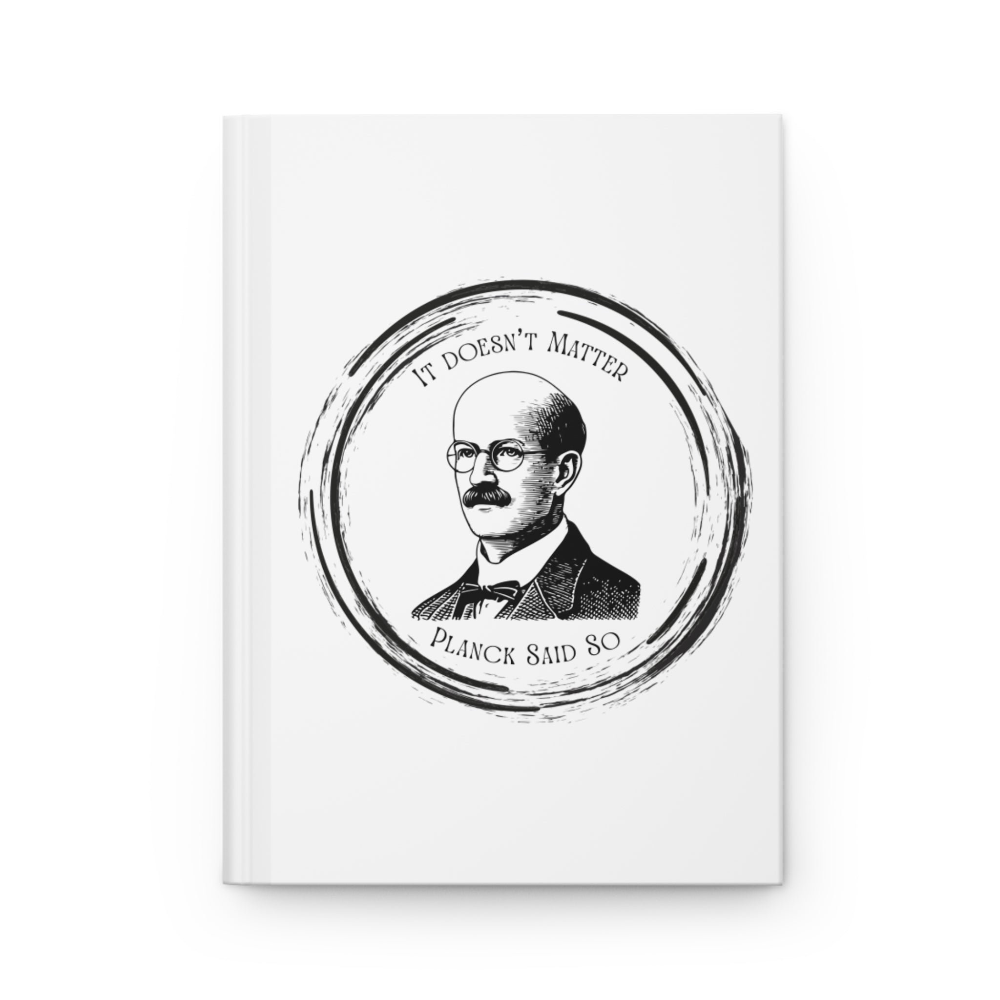 Hardcover Journal — “It Doesn’t Matter” Planck Vintage Science Notebook