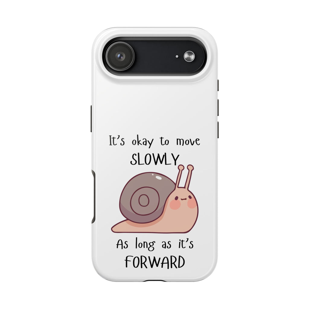 Tough Phone Case — Cute Snail 'It's Okay to Move Slowly as Long as It's Forward' Motivational Protective Cover