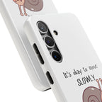 Tough Phone Case — Cute Snail 'It's Okay to Move Slowly as Long as It's Forward' Motivational Protective Cover
