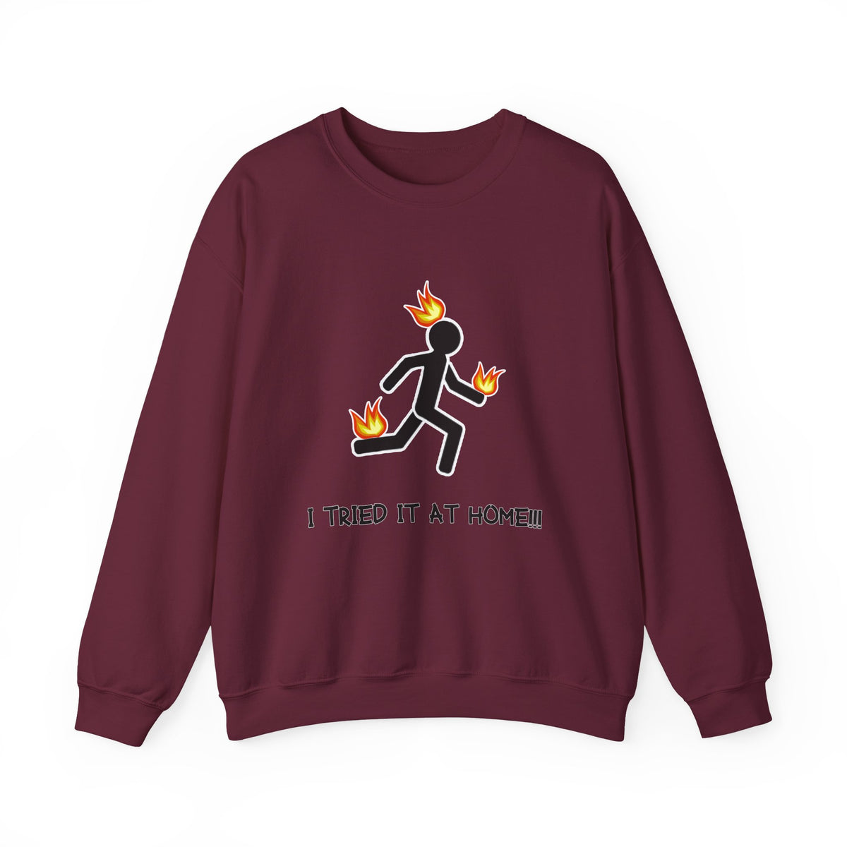 Crewneck Sweatshirt — I Tried It At Home (Funny Stick Figure on Fire Graphic)