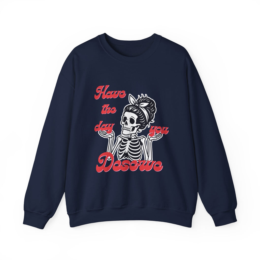 Skeleton 'Have the Day You Deserve' Crewneck Sweatshirt