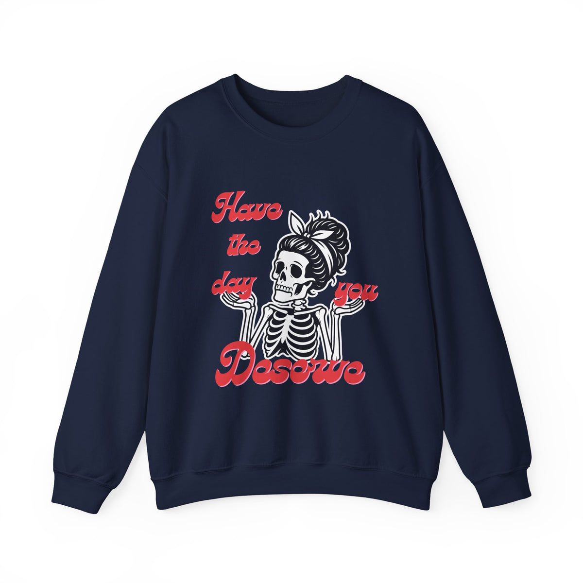 Skeleton 'Have the Day You Deserve' Crewneck Sweatshirt