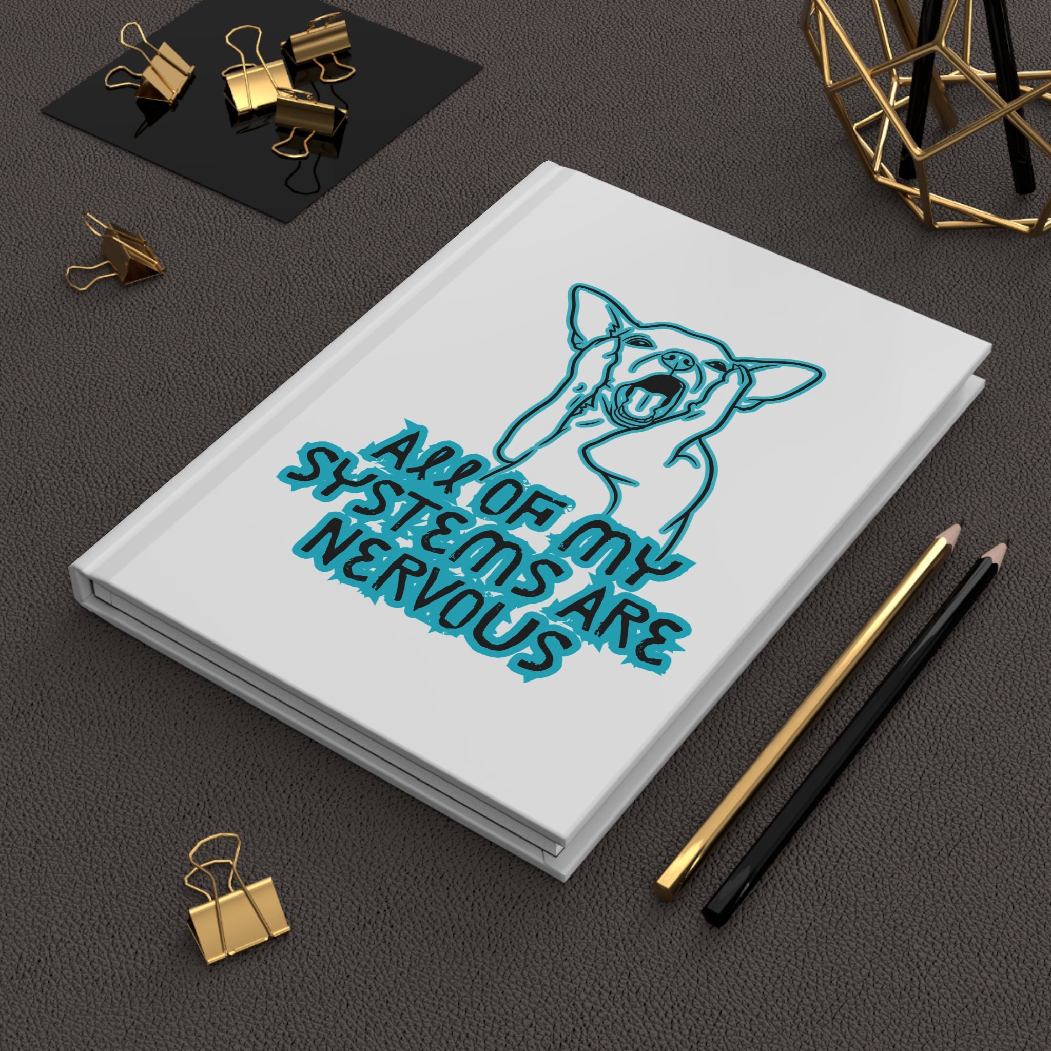 Hardcover Journal — All Of My Systems Are Nervous Dog Design (Anxiety Awareness Notebook)
