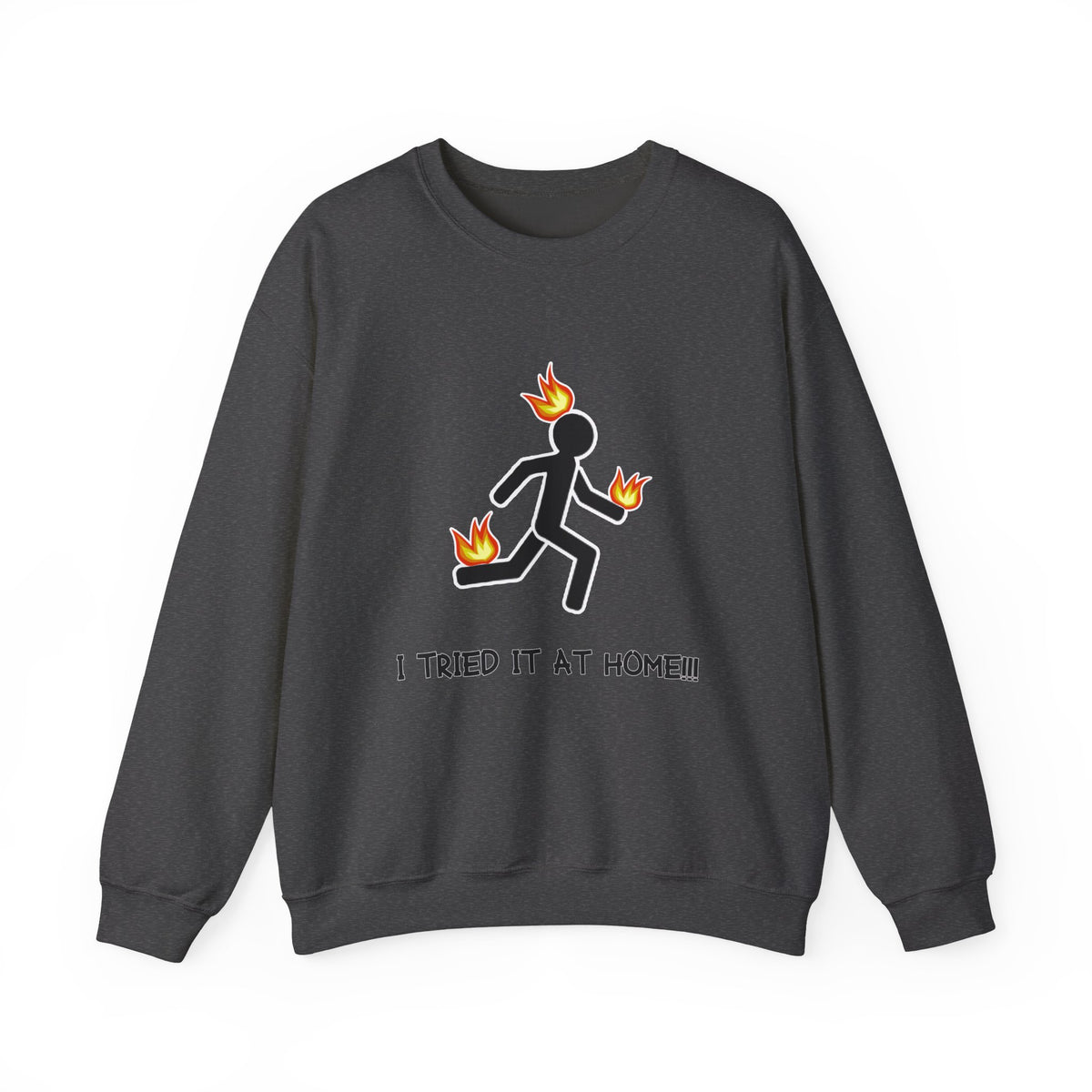 Crewneck Sweatshirt — I Tried It At Home (Funny Stick Figure on Fire Graphic)