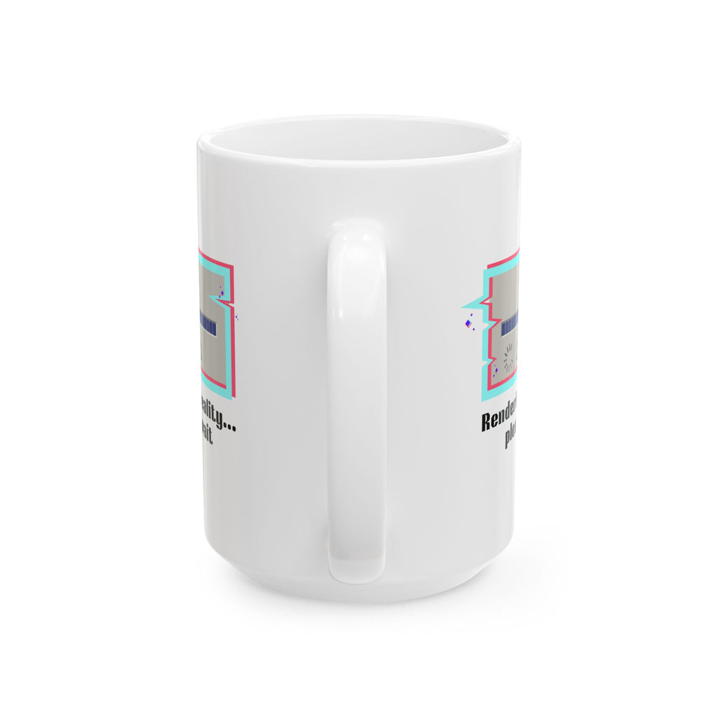 Retro 'Rendering Reality...Please Wait’ Ceramic Mug — Nostalgic 11oz/15oz Coffee Cup