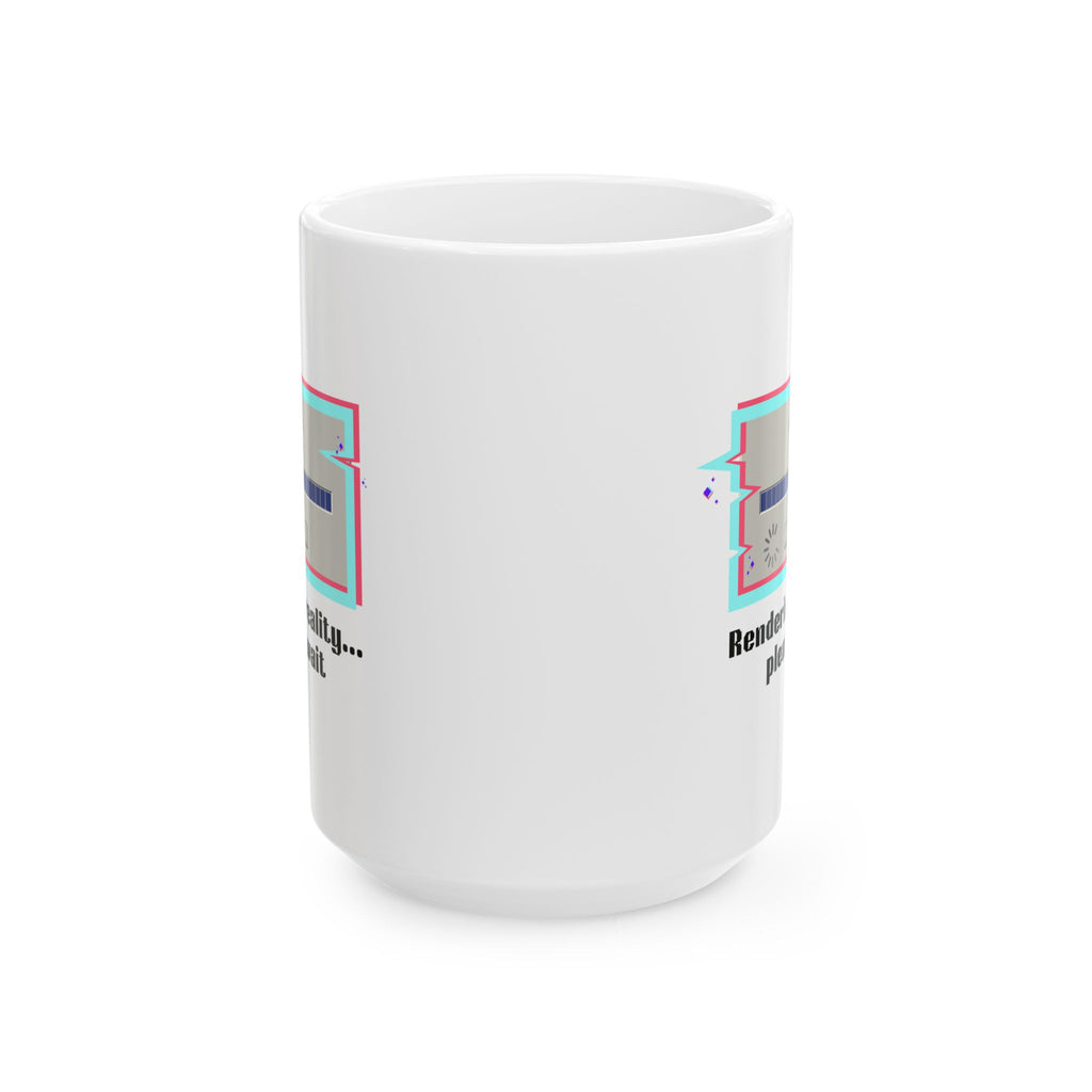 Retro 'Rendering Reality...Please Wait’ Ceramic Mug — Nostalgic 11oz/15oz Coffee Cup