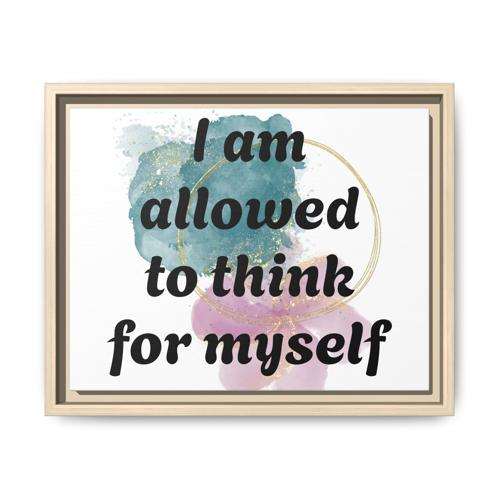 Personalize it! Framed Matte Canvas —  "I am Allowed to Think for Myself" Affirmation Wall Art