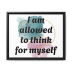 Personalize it! Framed Matte Canvas —  "I am Allowed to Think for Myself" Affirmation Wall Art