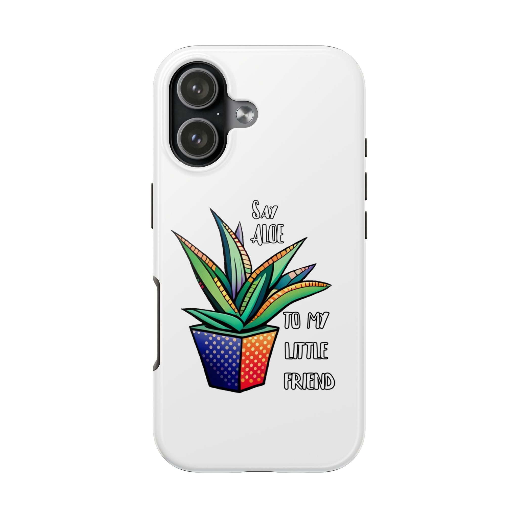 Phone Case — Colorful Potted Succulent “Say Aloe to My Little Friend”