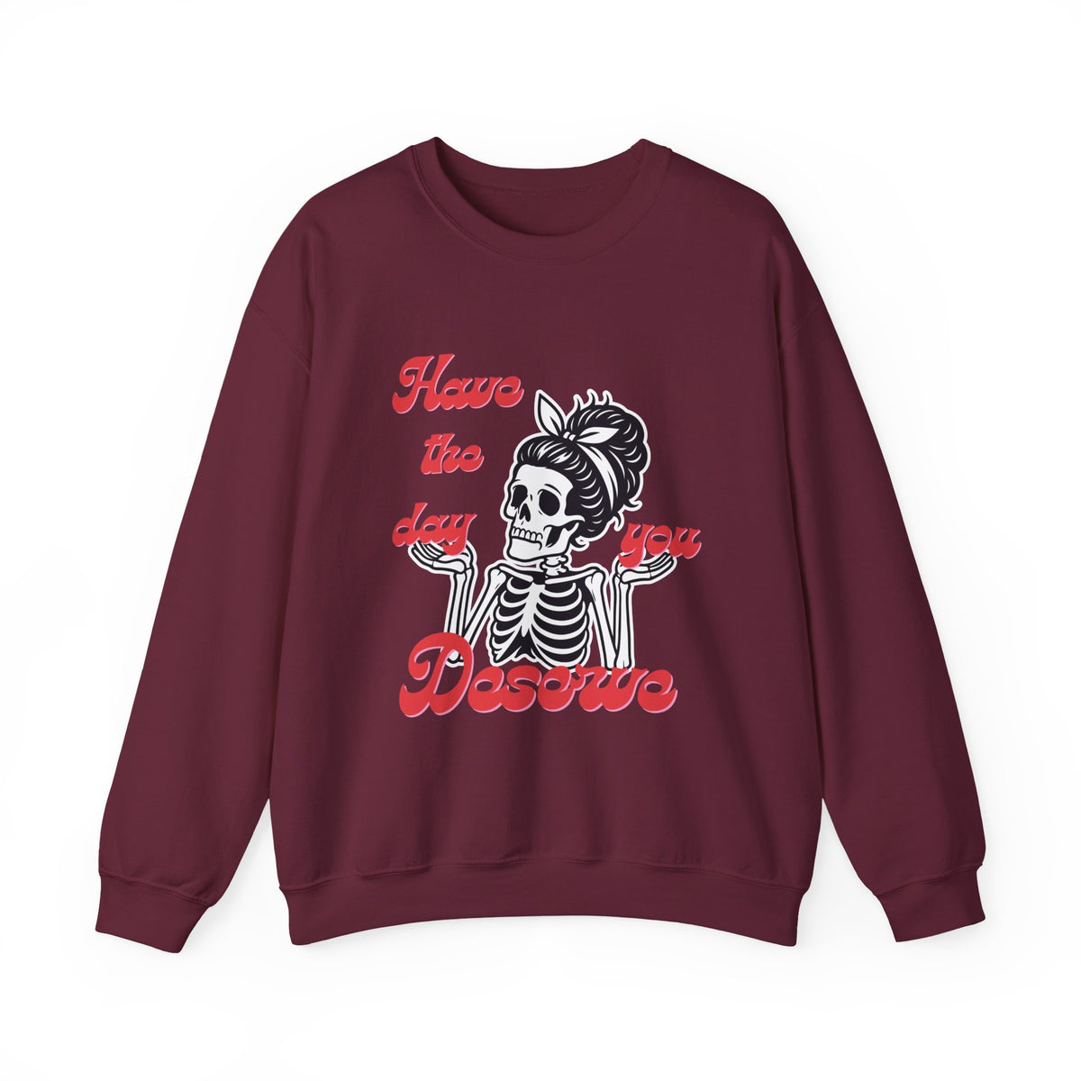 Skeleton 'Have the Day You Deserve' Crewneck Sweatshirt