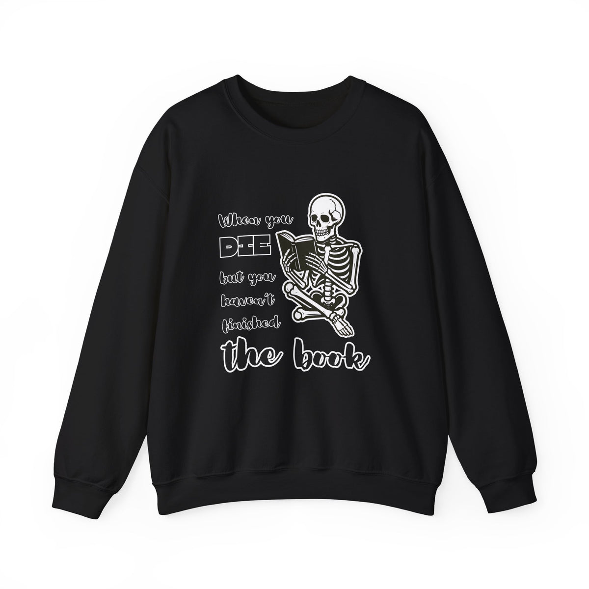 Crewneck Sweatshirt - "When You Die But You Haven't Finished The Book" Skeleton Reading Graphic