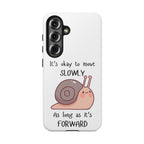 Tough Phone Case — Cute Snail 'It's Okay to Move Slowly as Long as It's Forward' Motivational Protective Cover