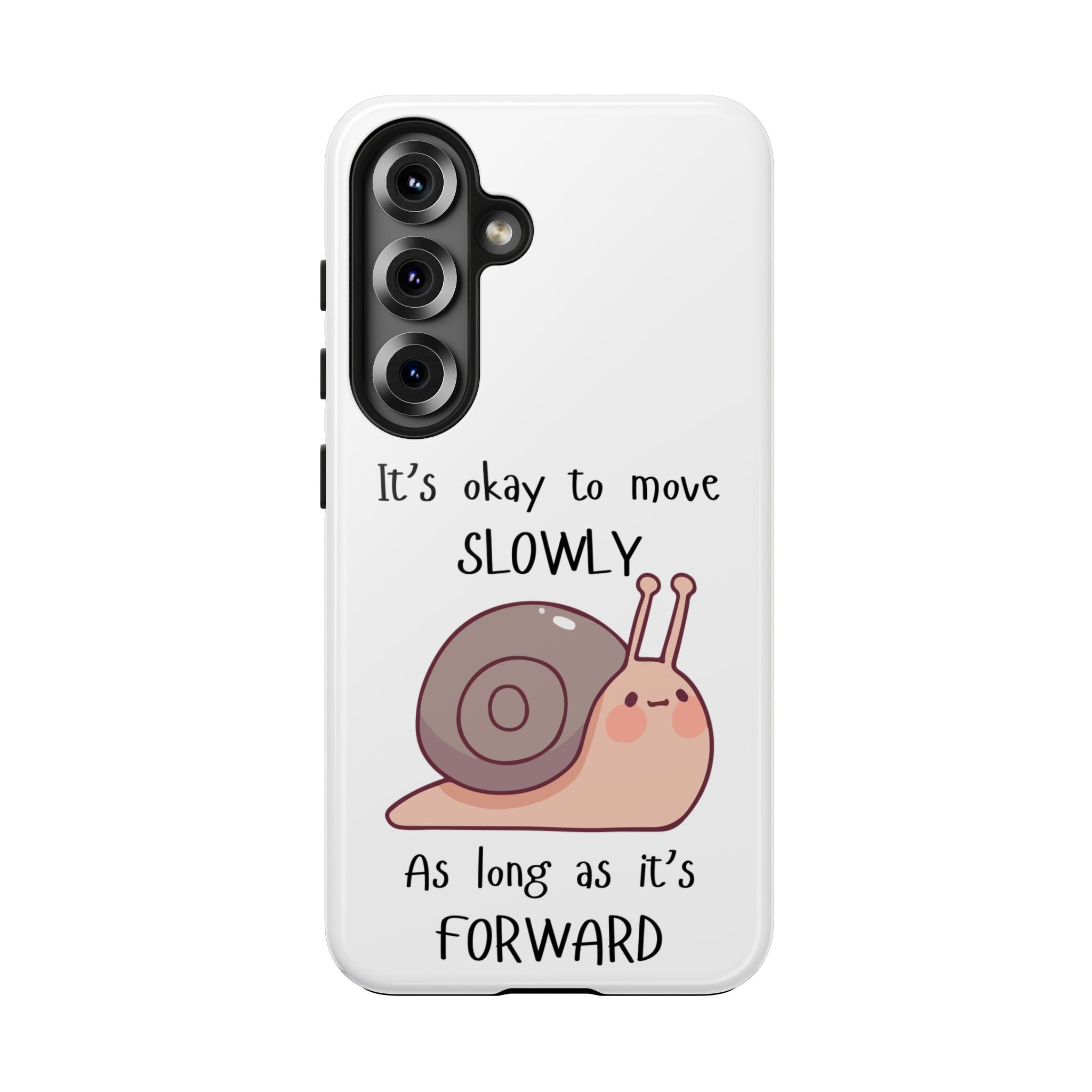 Tough Phone Case — Cute Snail 'It's Okay to Move Slowly as Long as It's Forward' Motivational Protective Cover