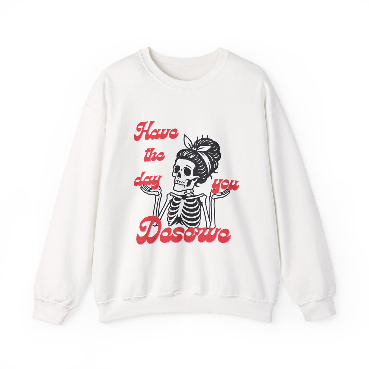 Skeleton 'Have the Day You Deserve' Crewneck Sweatshirt