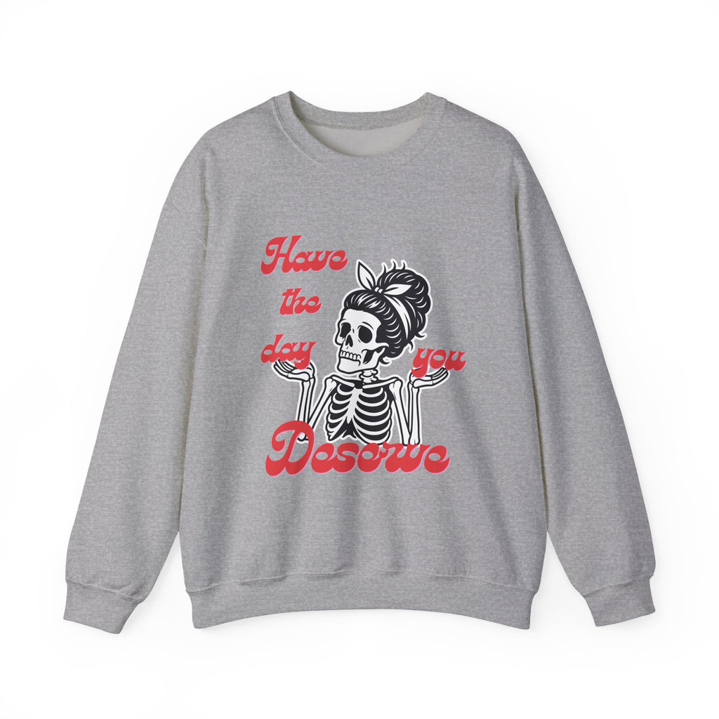 Skeleton 'Have the Day You Deserve' Crewneck Sweatshirt