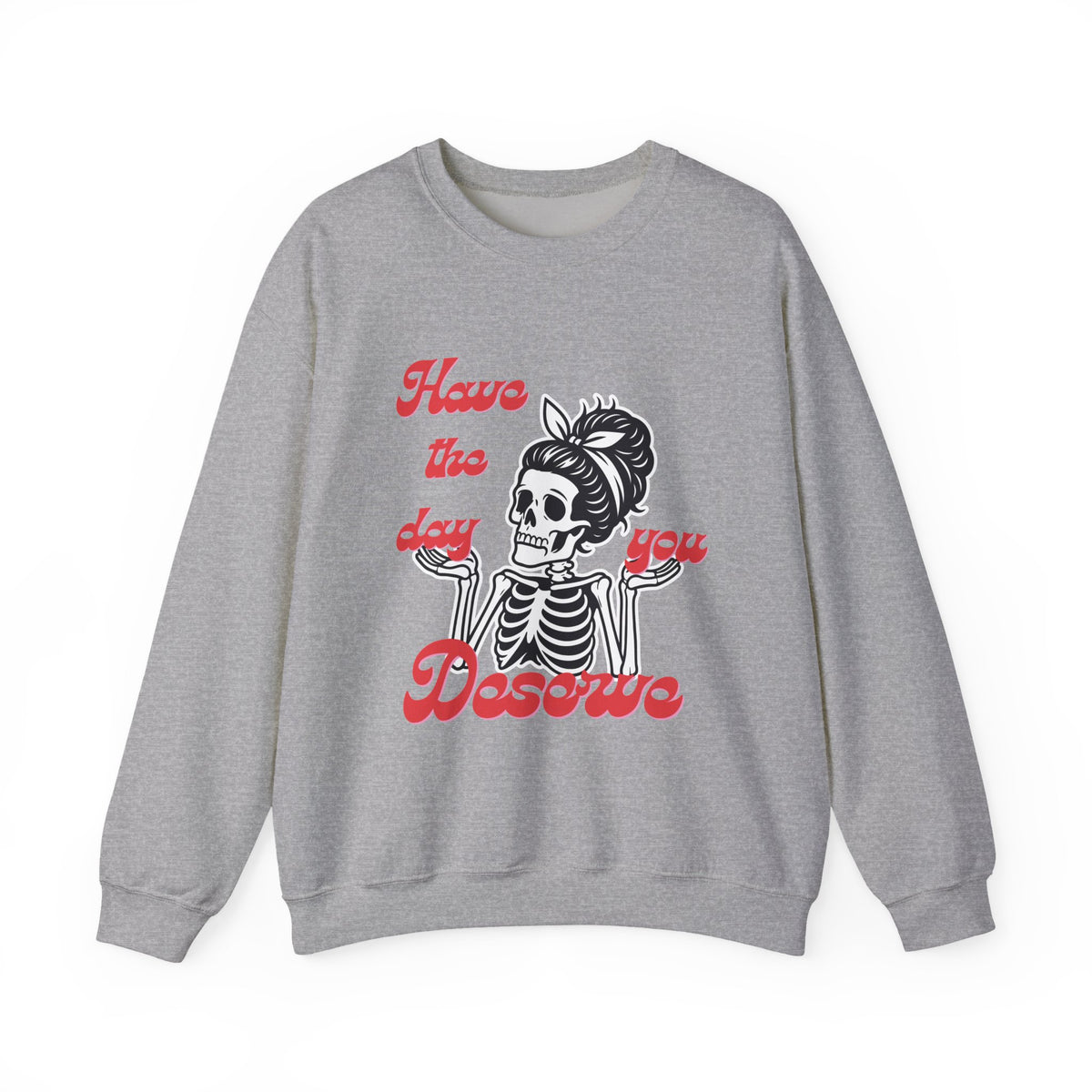 Skeleton 'Have the Day You Deserve' Crewneck Sweatshirt