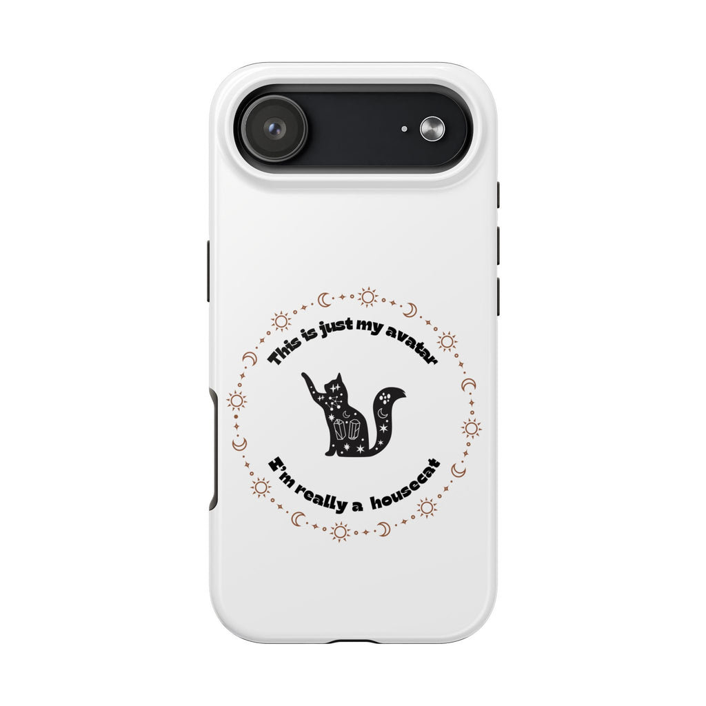 Tough Phone Case — “This Is Just My Avatar, I’m Really a Housecat” Cute Celestial Cat Protective Cover