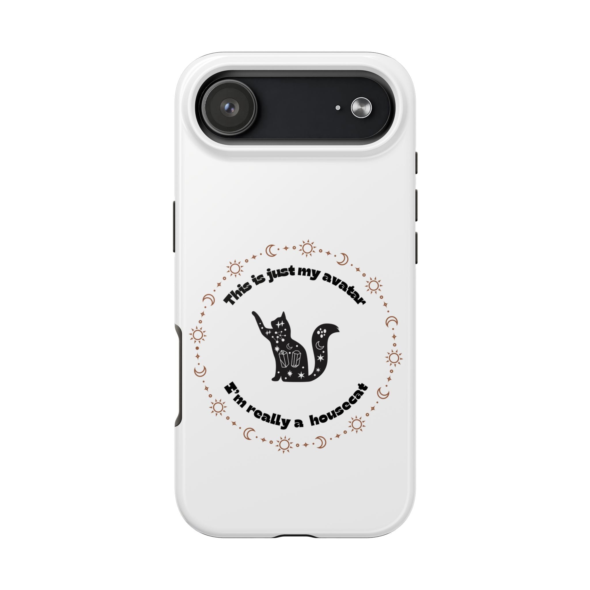 Tough Phone Case — “This Is Just My Avatar, I’m Really a Housecat” Cute Celestial Cat Protective Cover