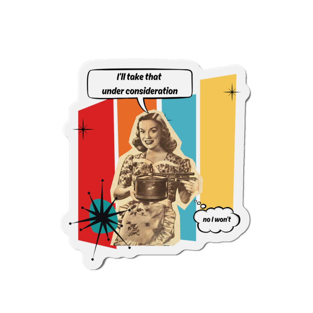 Personalize it! "I'll Take That Under Consideration" Die-Cut Fridge Magnet