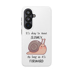 Tough Phone Case — Cute Snail 'It's Okay to Move Slowly as Long as It's Forward' Motivational Protective Cover
