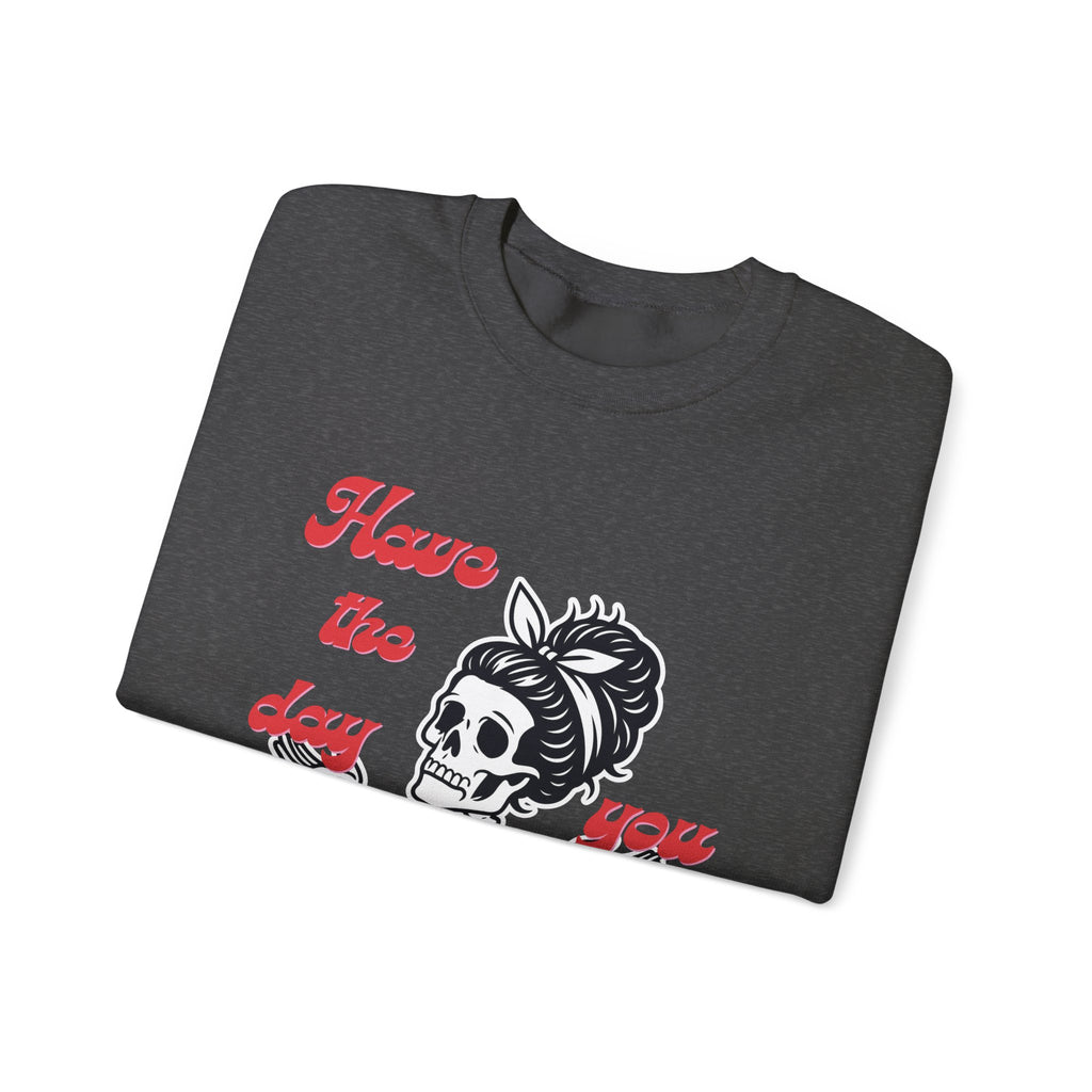 Skeleton 'Have the Day You Deserve' Crewneck Sweatshirt