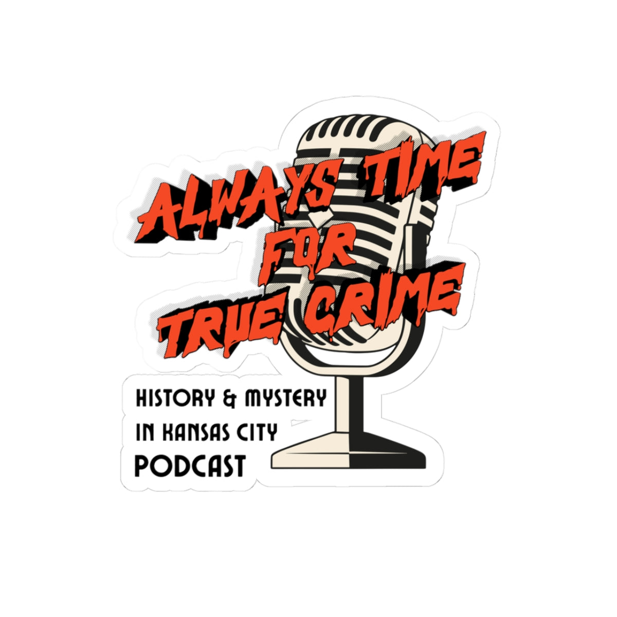 History & Mystery in Kansas City Podcast Sticker — “Always Time for True Crime” Kiss-Cut Microphone Decal
