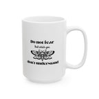 Funny Coffee Mug - "Do Not Fear That Which You Don't Understand" Ceramic Tea Cup (11oz & 15oz)