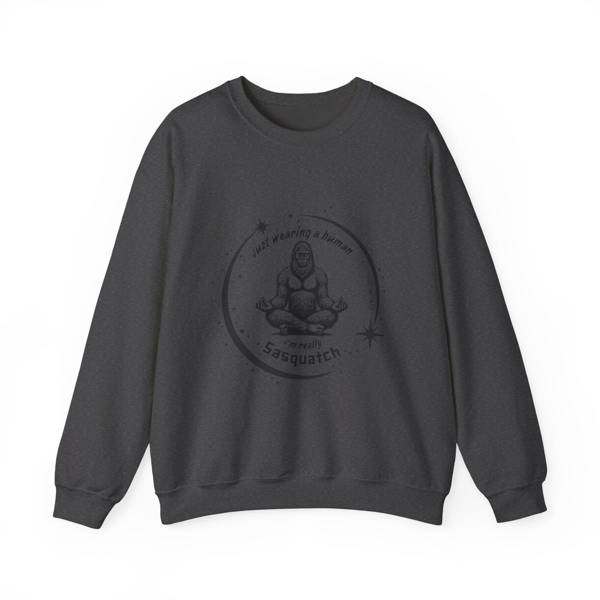 Sweatshirt — “I’m Just Wearing A Human, I’m Really Sasquatch” Funny Sasquatch Crewneck