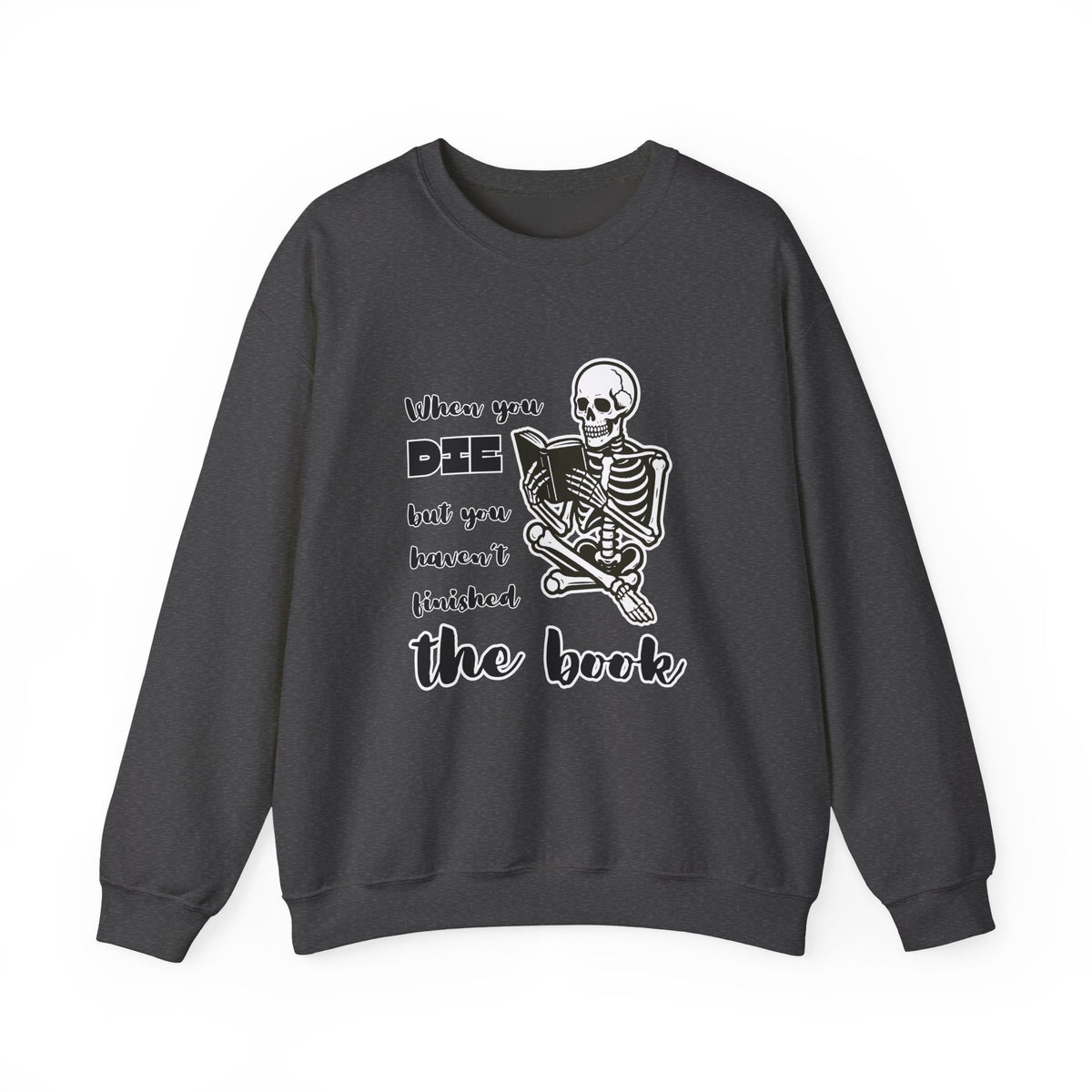 Crewneck Sweatshirt - "When You Die But You Haven't Finished The Book" Skeleton Reading Graphic