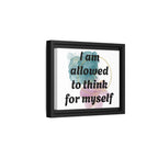 Personalize it! Framed Matte Canvas —  "I am Allowed to Think for Myself" Affirmation Wall Art