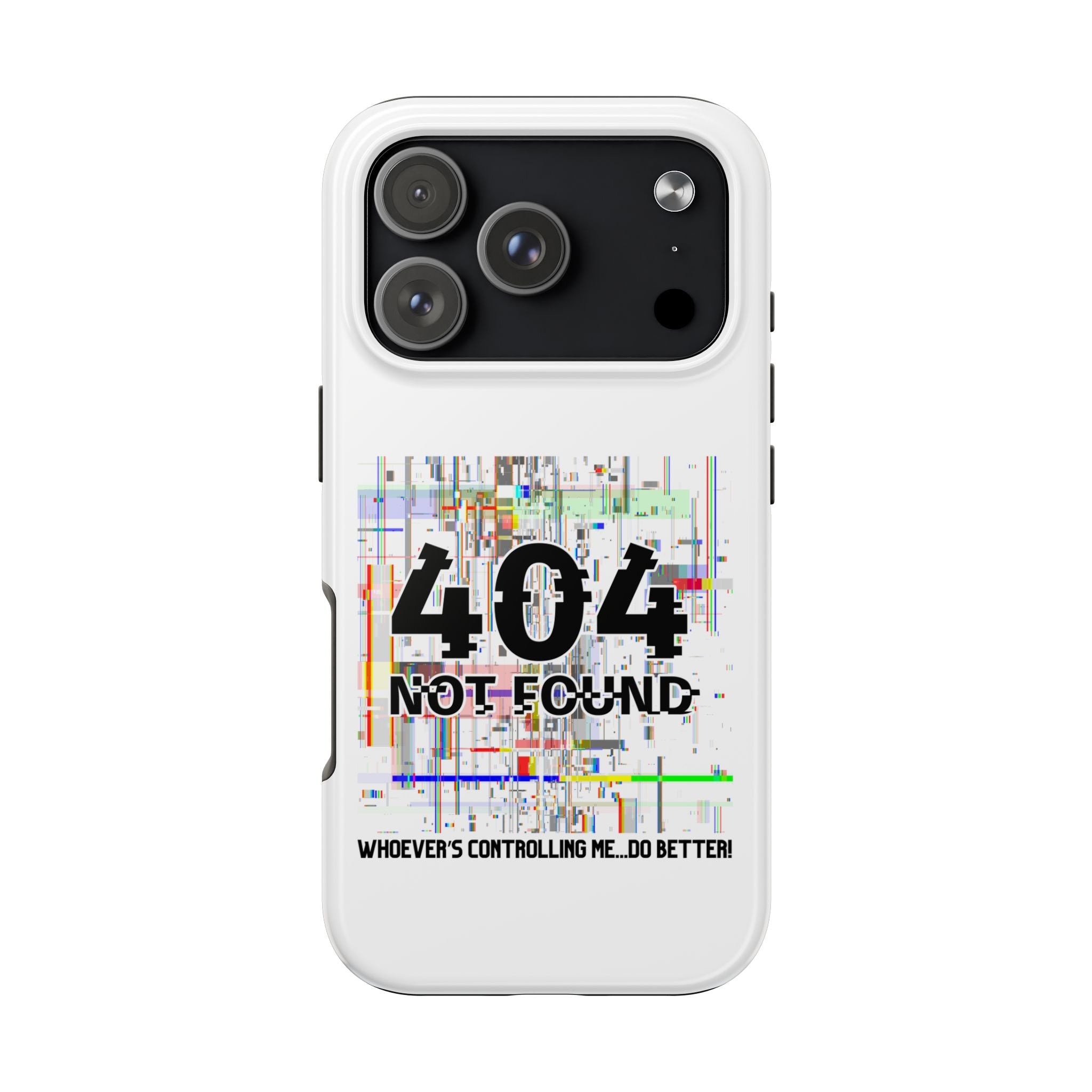 'Whoever's Controlling me...Do Better' 404 Not Found Tech Phone Case — Glitch Art Protective Cover