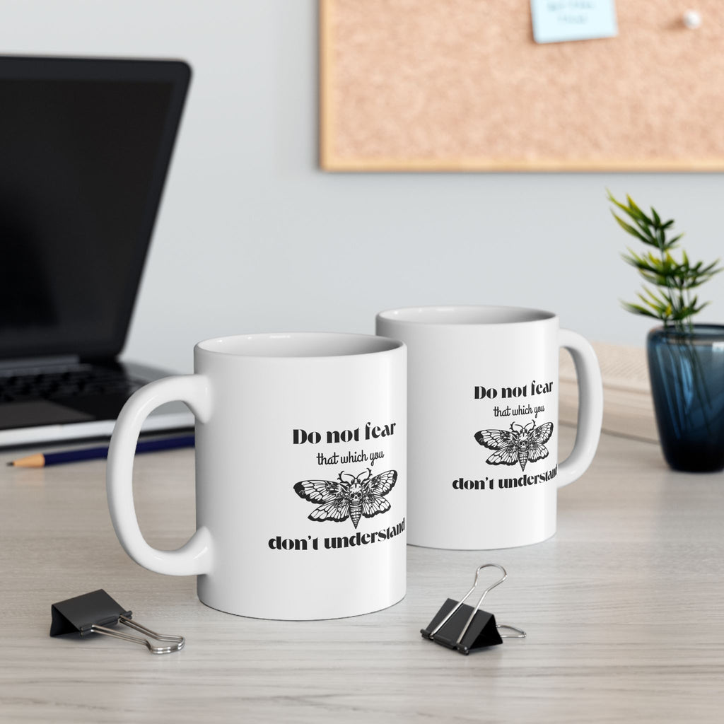 Funny Coffee Mug - "Do Not Fear That Which You Don't Understand" Ceramic Tea Cup (11oz & 15oz)