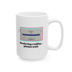 Retro 'Rendering Reality...Please Wait’ Ceramic Mug — Nostalgic 11oz/15oz Coffee Cup