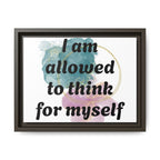 Personalize it! Framed Matte Canvas —  "I am Allowed to Think for Myself" Affirmation Wall Art