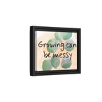 Personalize it! "Growing can be Messy" Inspirational Framed Canvas Wall Art