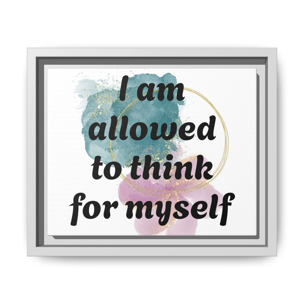 Personalize it! Framed Matte Canvas —  "I am Allowed to Think for Myself" Affirmation Wall Art