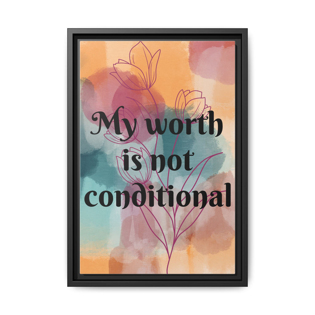 Personalize it! "My Worth is Not Conditional" Framed Matte Canvas Print Motivational Wall Art