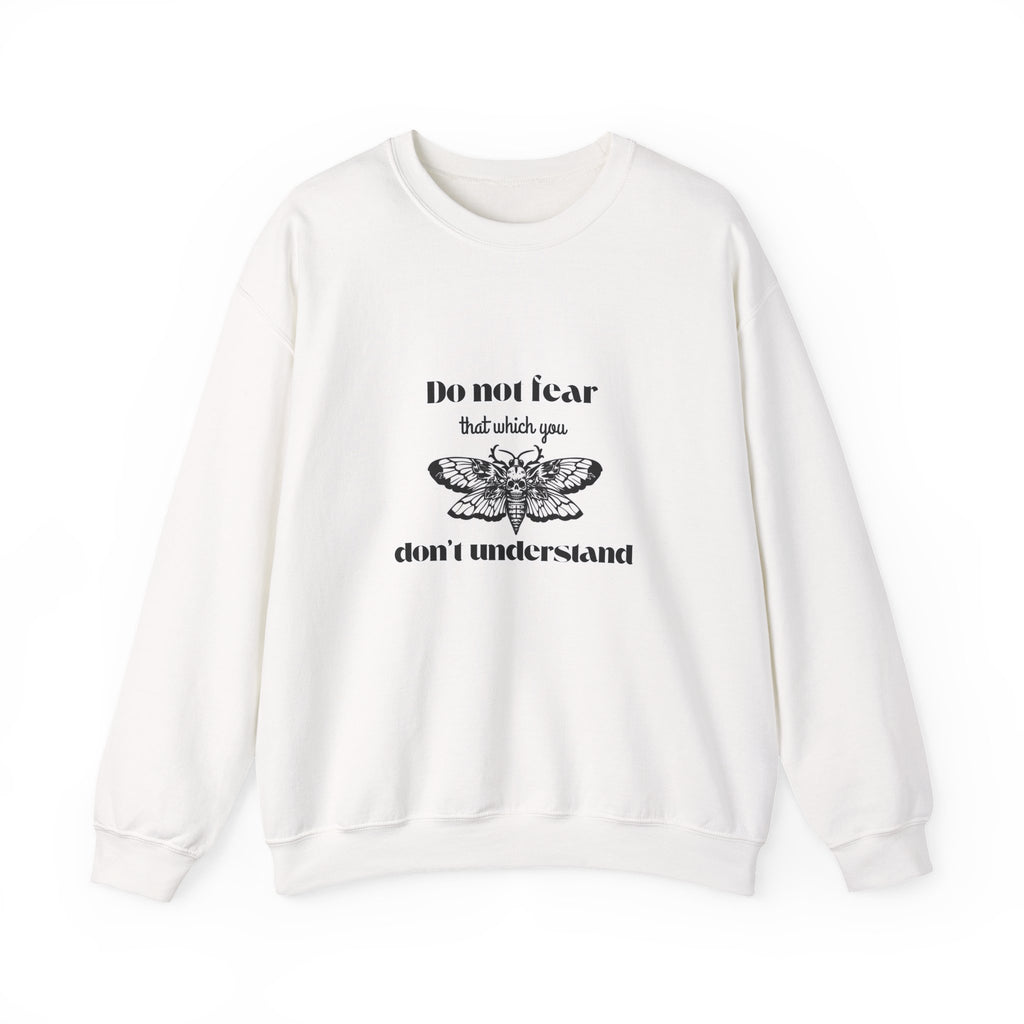 Crewneck Sweatshirt — "Do Not Fear That Which You Don't Understand" Moth Graphic