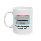 Retro 'Rendering Reality...Please Wait’ Ceramic Mug — Nostalgic 11oz/15oz Coffee Cup