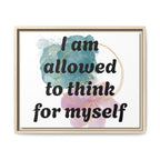Personalize it! Framed Matte Canvas —  "I am Allowed to Think for Myself" Affirmation Wall Art
