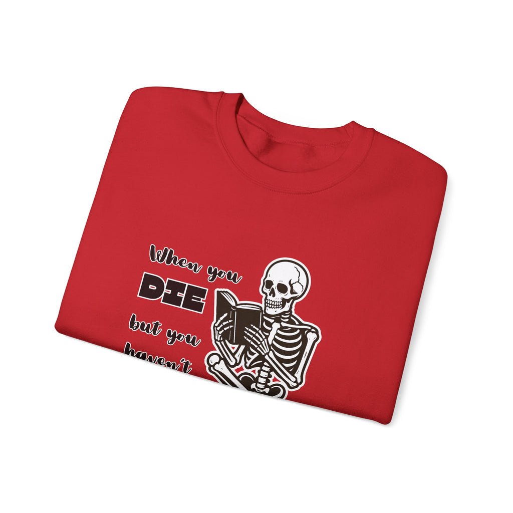 Crewneck Sweatshirt - "When You Die But You Haven't Finished The Book" Skeleton Reading Graphic