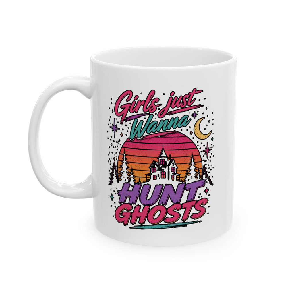 Girls Just Wanna Hunt Ghosts Ceramic Mug, (11oz, 15oz)