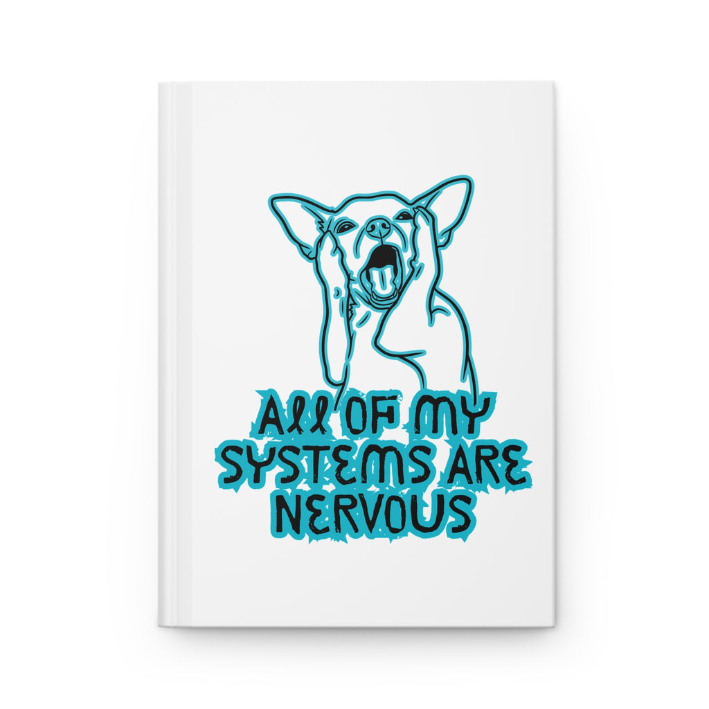 Hardcover Journal — All Of My Systems Are Nervous Dog Design (Anxiety Awareness Notebook)