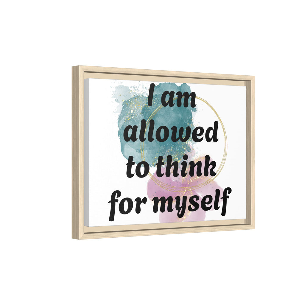 Personalize it! Framed Matte Canvas —  "I am Allowed to Think for Myself" Affirmation Wall Art