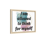 Personalize it! Framed Matte Canvas —  "I am Allowed to Think for Myself" Affirmation Wall Art