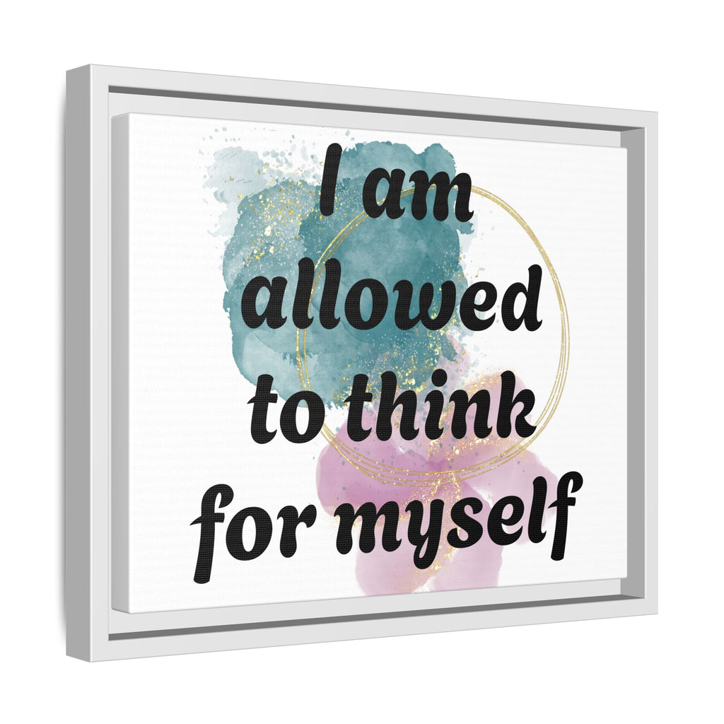 Personalize it! Framed Matte Canvas —  "I am Allowed to Think for Myself" Affirmation Wall Art