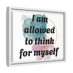 Personalize it! Framed Matte Canvas —  "I am Allowed to Think for Myself" Affirmation Wall Art