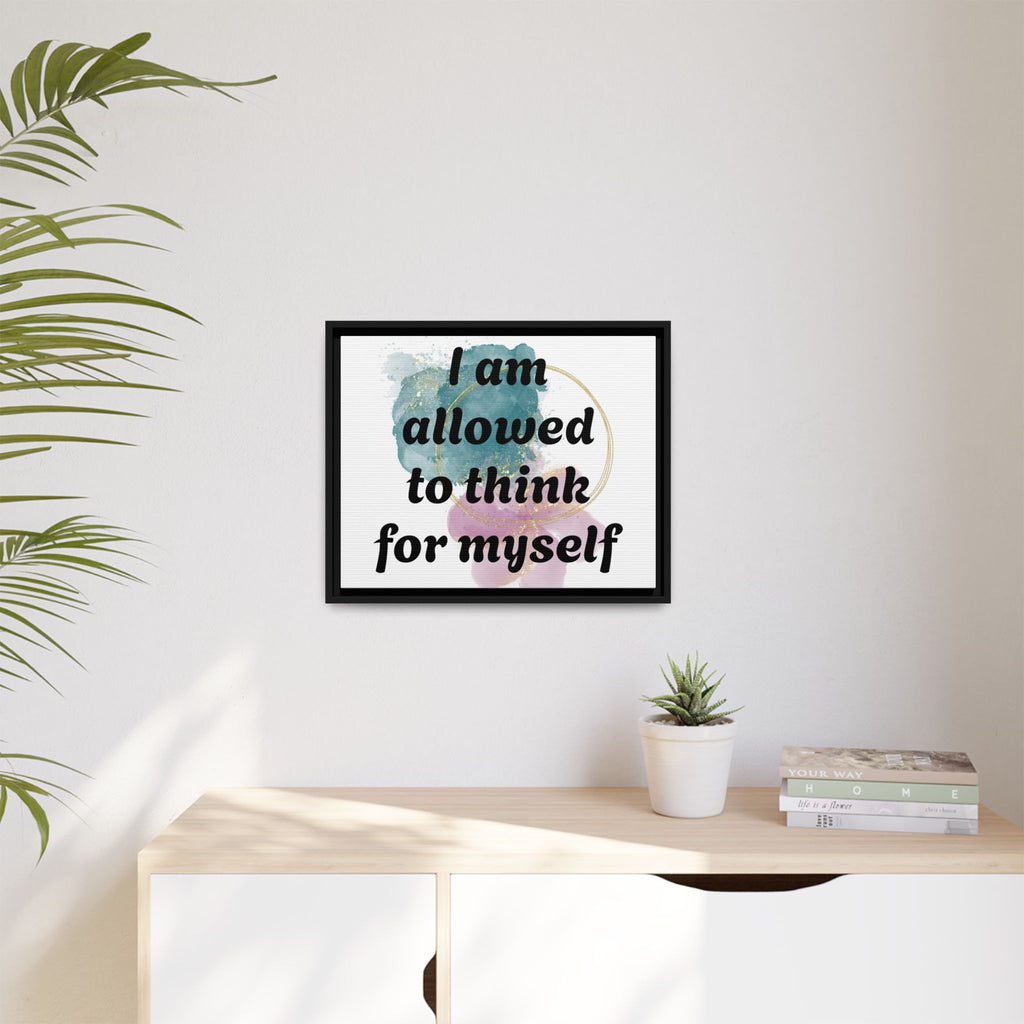Personalize it! Framed Matte Canvas —  "I am Allowed to Think for Myself" Affirmation Wall Art