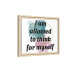 Personalize it! Framed Matte Canvas —  "I am Allowed to Think for Myself" Affirmation Wall Art
